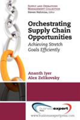 Orchestrating Supply Chain Opportunities : Achieving Stretch Goals, Efficiently