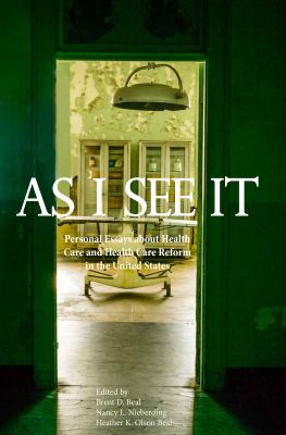 As I See It : Personal Essays about Health Care and Health Care Reform in the United States