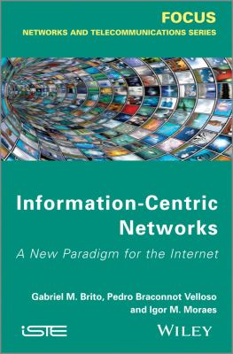 Information-Centric Networks : A New Paradigm for the Internet