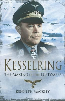 Kesselring : The Making of the Luftwaffe