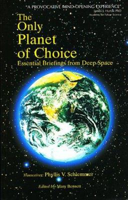 The Only Planet of Choice : Essential Briefings from Deep Space