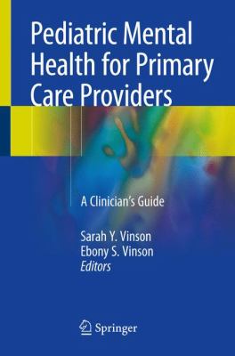 Pediatric Mental Health for Primary Care Providers : A Clinician's Guide