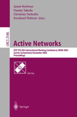 Active Networks : IFIP-TC6 4th International Working Conference, IWAN 2002, Zurich, Switzerland, December 4-6, 2002, Proceedings