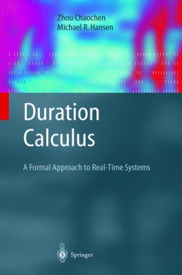 Duration Calculus : A Formal Approach to Real-Time Systems