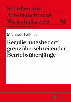 Regulierungsbedarf Grenzueberschreitender Betriebsuebergaenge : Zweifel an der Grenzueberschreitenden Anwendbarkeit des § 613a BGB
