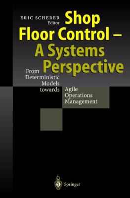 Shop Floor Control - a Systems Perspective : From Deterministic Models Towards Agile Operations Management