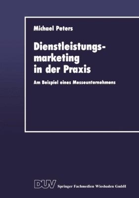 Dienstleistungsmarketing in der Praxis : Am Beispiel Eines Messeunternehmens