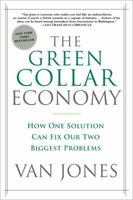 The Green Collar Economy : How One Solution Can Fix Our Two Biggest Problems