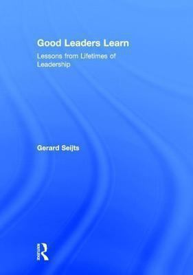 Good Leaders Learn : Lessons from Lifetimes of Leadership