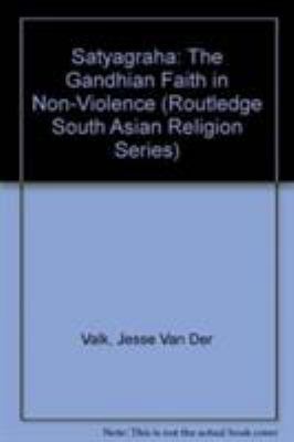 Satyagraha : The Gandhian Faith of Non-Violence