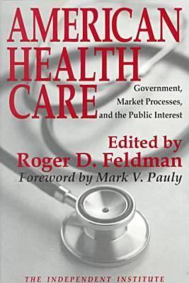 American Health Care : Government, Market Processes and the Public Interest