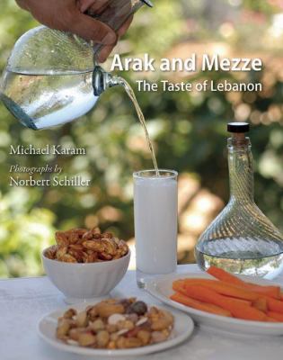 Arak and Mezze : The Taste of Lebanon