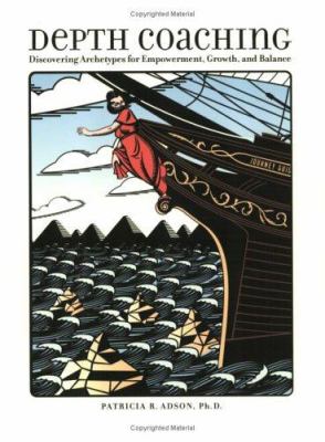 Depth Coaching : Discovering Archetypes for Empowerment, Growth, and Balance