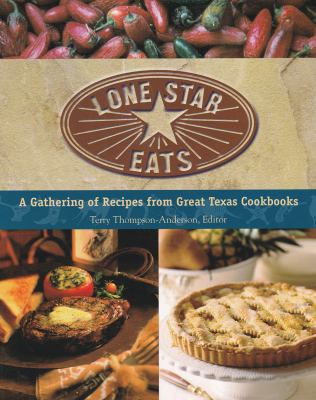 Lone Star Eats : A Gathering of Recipes from Great Texas Cookbooks