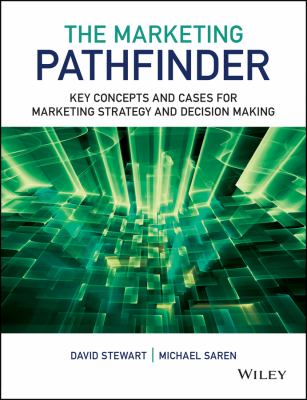 The Marketing Pathfinder : Key Concepts and Cases for Marketing Strategy and Decision Making