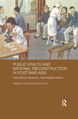 Public Health and National Reconstruction in Post-War Asia : International Influences, Local Transformations