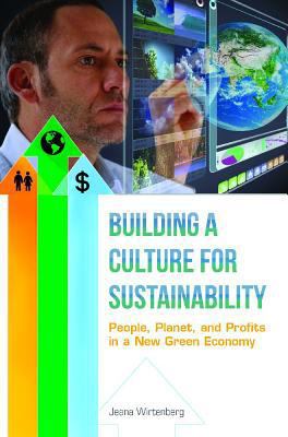 Building a Culture for Sustainability : People, Planet, and Profits in a New Green Economy