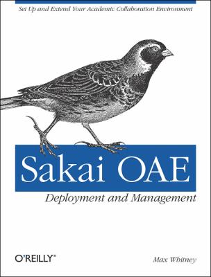 Sakai OAE Deployment and Management : Open Source Collaboration and Learning for Higher Education