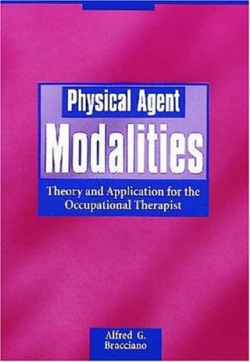 Physical Agent Modalities : Theory and Application for the Occupational Therapist