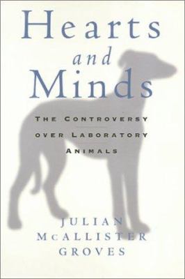 Hearts and Minds : The Controversy over Laboratory Animals