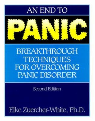 An End to Panic : Breakthrough Techniques for Overcoming Panic Disorder