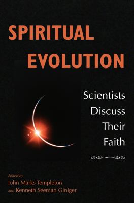 Spiritual Evolution : Scientists Discuss Their Beliefs