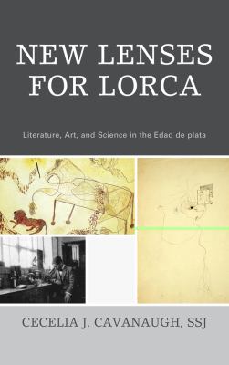 New Lenses for Lorca : Literature, Art, and Science in the Edad de Plata
