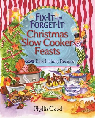 Fix-It and Forget-It Christmas Slow Cooker Feasts : 650 Easy Holiday Recipes