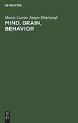 Mind, Brain, Behavior : The Mind-Body Problem and the Philosophy of Psychology