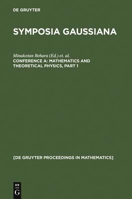 Symposia Gaussina Conference A: Mathematics and Theoretical Physics : Proceedings of the 2nd Gauss Symposium, Munich, Germany, August 2-7, 1993