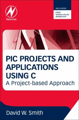 PIC Projects and Applications Using C : A Project-Based Approach