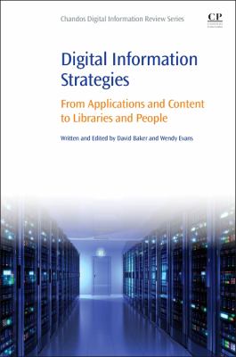 Digital Information Strategies : From Applications and Content to Libraries and People