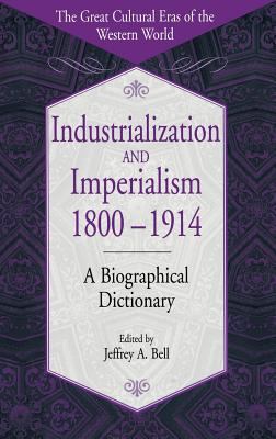 Industrialization and Imperialism, 1800-1914 : A Biographical Dictionary