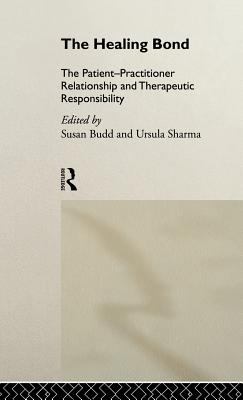 The Healing Bond : The Patient-Practitioner Relationship and Therapeutic Responsibility