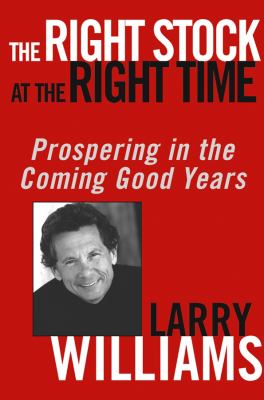 The Right Stock at the Right Time : Prospering in the Coming Good Years