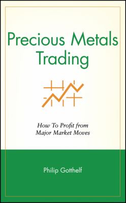 Precious Metals Trading : How to Profit from Major Market Moves