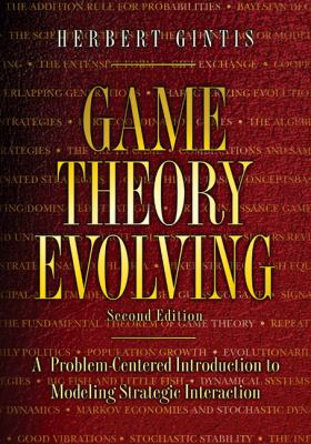Game Theory Evolving : A Problem-Centered Introduction to Modeling Strategic Interaction - Second Edition