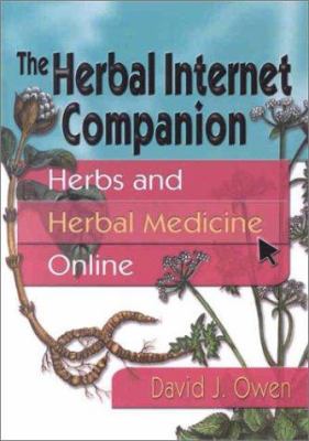 The Herbal Internet Companion : Herbs and Herbal Medicine Online