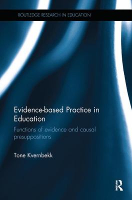 Evidence-Based Practice in Education : Functions of Evidence and Causal Presuppositions