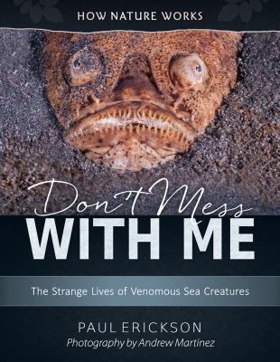 Don't Mess with Me : The Weird Lives of Venomous Sea Creatures