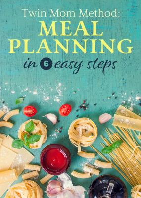 Twin Mom Method : Meal Planning in 6 Easy Steps