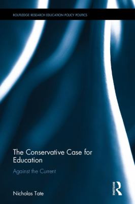 The Conservative Case for Education : Against the Current