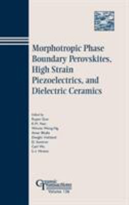 Morphotropic Phase Boundary Perovskites, High Strain Piezoelectrics, and Dielectric Ceramics Vol. 136