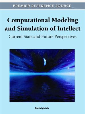 Computational Modeling and Simulation of Intellect : Current State and Future Perspectives
