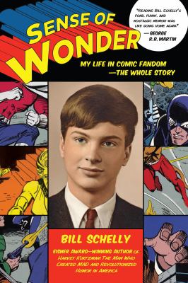 Sense of Wonder : My Life in Comic Fandom--The Whole Story