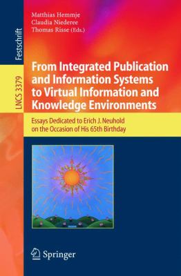 From Integrated Publication and Information Systems to Information and Knowledge Environments : Essays Dedicated to Erich J. Neuhold on the Occasion of His 65th Birthday