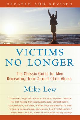Victims No Longer (Second Edition) : The Classic Guide for Men Recovering from Sexual Child Abuse