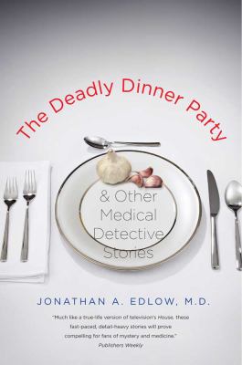 The Deadly Dinner Party : And Other Medical Detective Stories