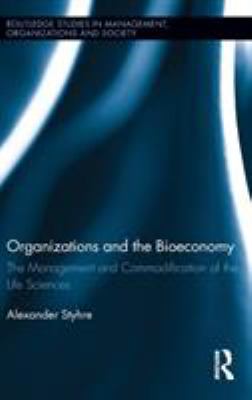 Organizations and the Bioeconomy : The Management and Commodification of the Life Sciences