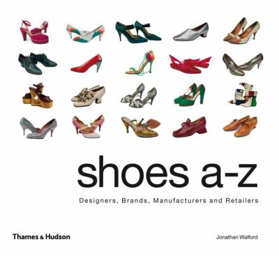 Shoes A-Z : Designers Brands Manufacturers and Retailers